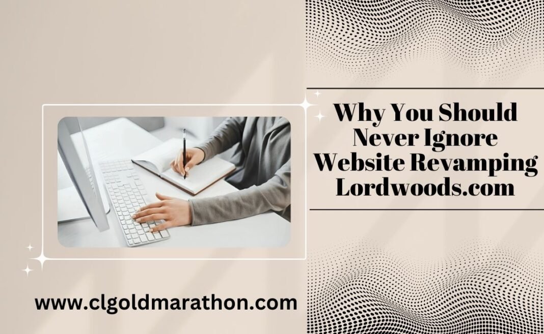 why you should never ignore website revamping lordwoods.com why you should never ignore website revamping lordwoods.com