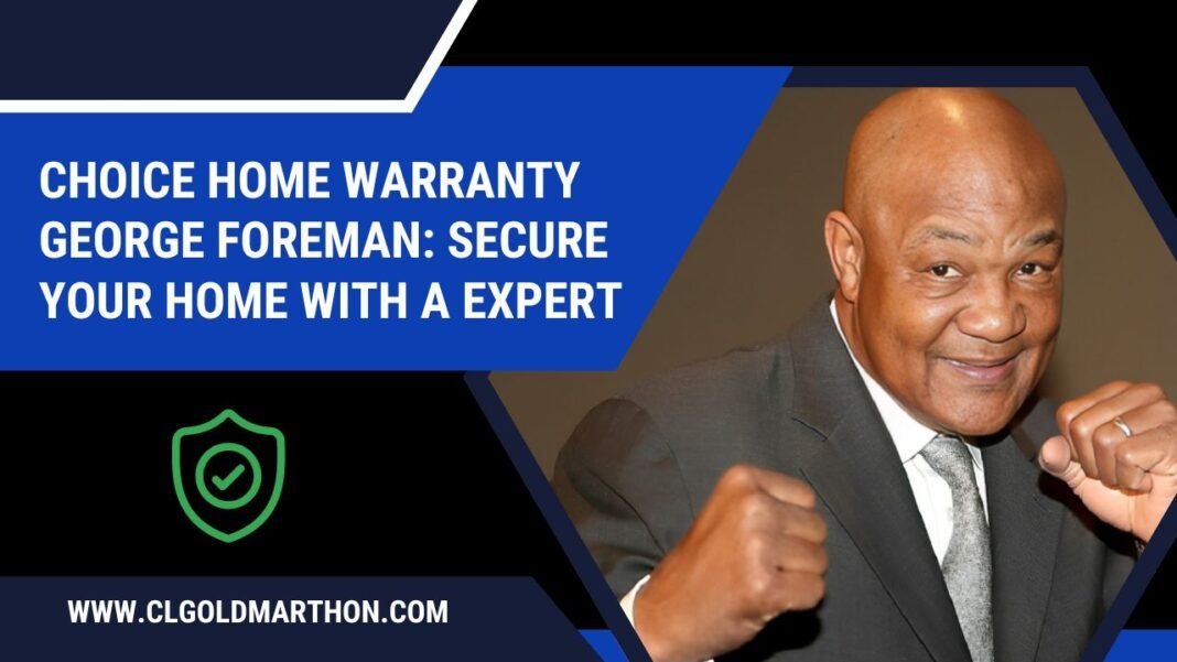 choice home warranty george foreman choice home warranty george foreman
